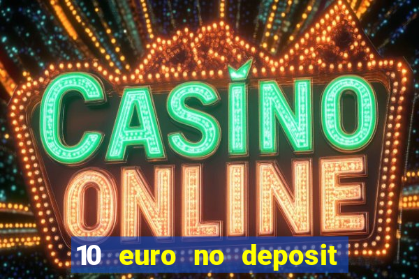 10 euro no deposit bonus casino