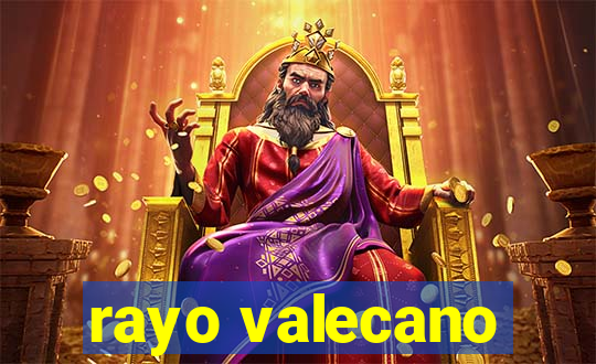 rayo valecano