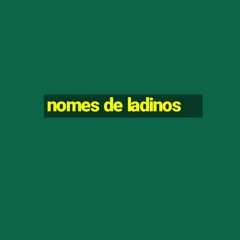 nomes de ladinos