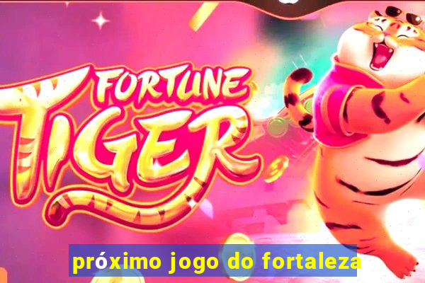 próximo jogo do fortaleza