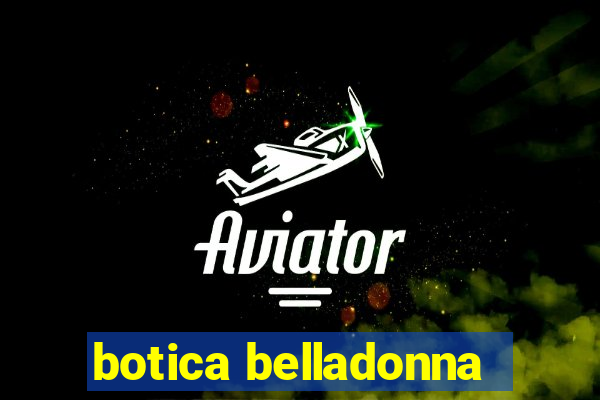 botica belladonna