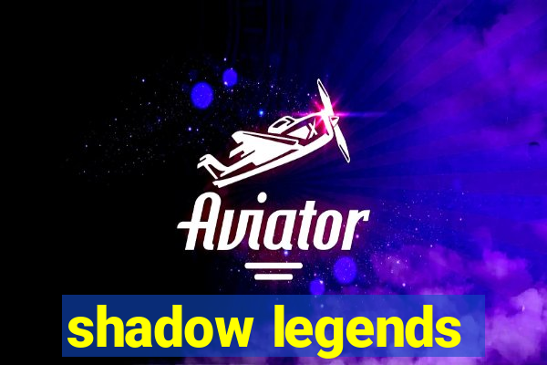 shadow legends