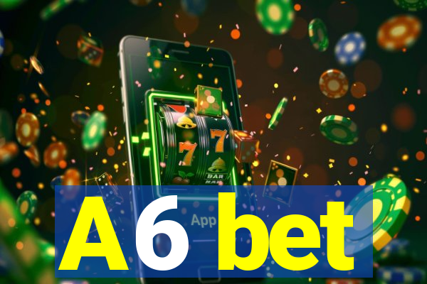 A6 bet