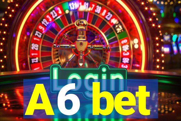 A6 bet