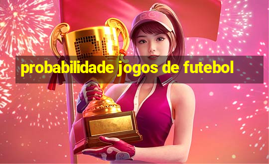 probabilidade jogos de futebol