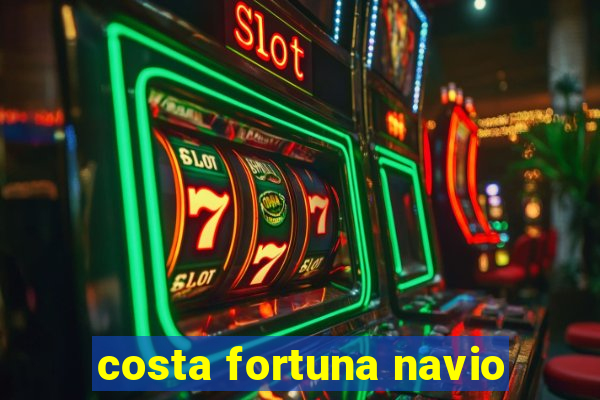 costa fortuna navio