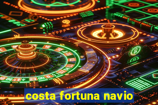 costa fortuna navio