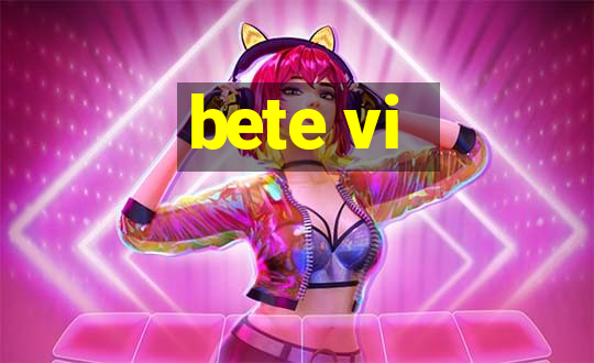 bete vi