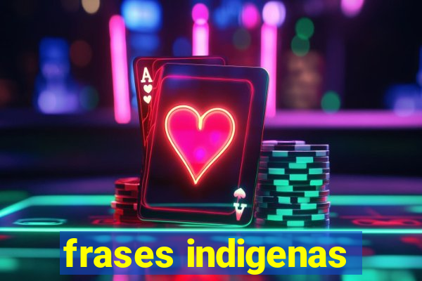 frases indigenas