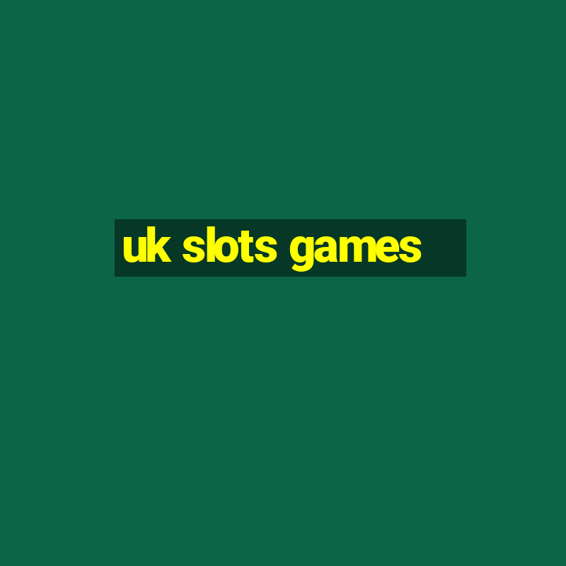 uk slots games