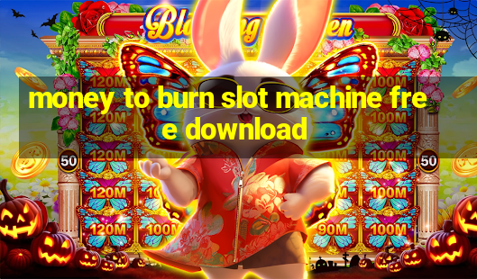 money to burn slot machine free download