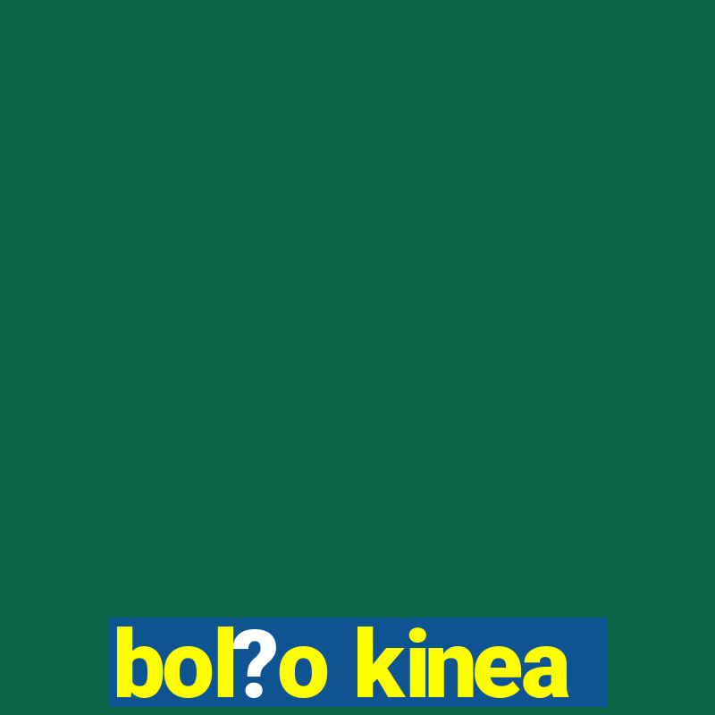 bol?o kinea