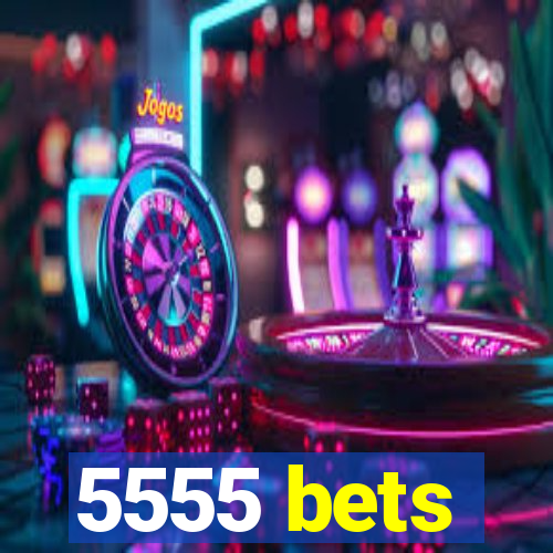 5555 bets