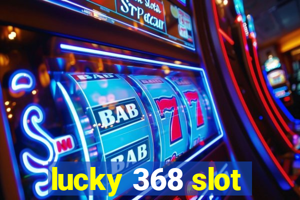 lucky 368 slot