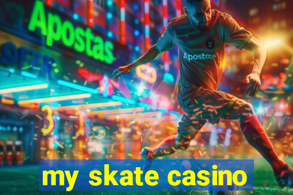 my skate casino