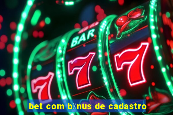 bet com b么nus de cadastro