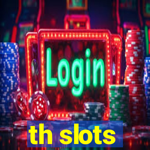 th slots