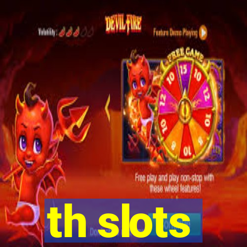 th slots