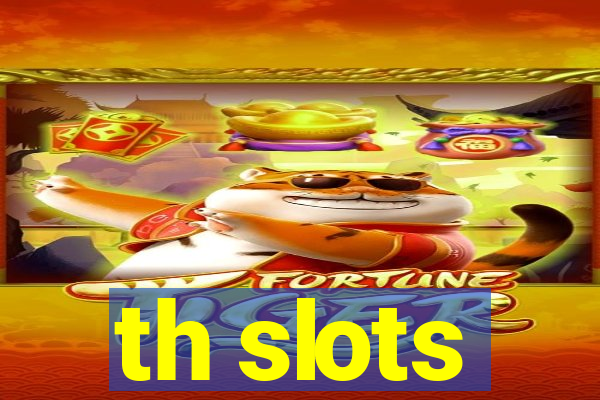 th slots