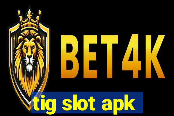 tig slot apk