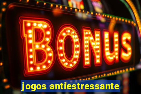 jogos antiestressante