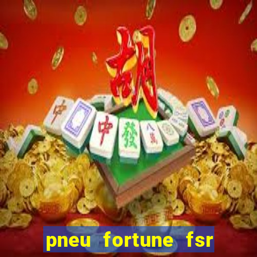 pneu fortune fsr 303 é bom