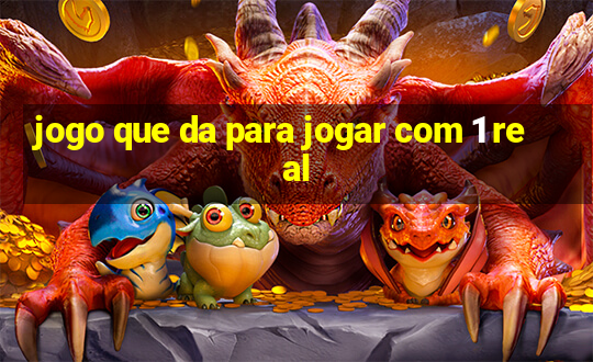 jogo que da para jogar com 1 real