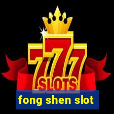 fong shen slot