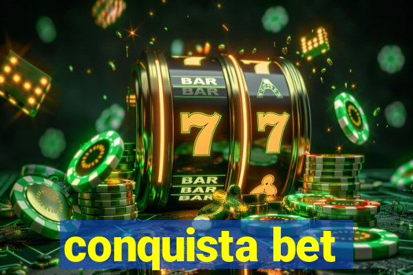 conquista bet