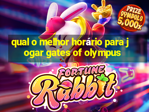 qual o melhor horário para jogar gates of olympus