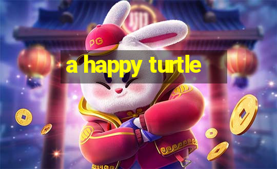 a happy turtle