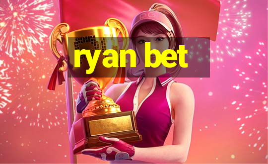 ryan bet