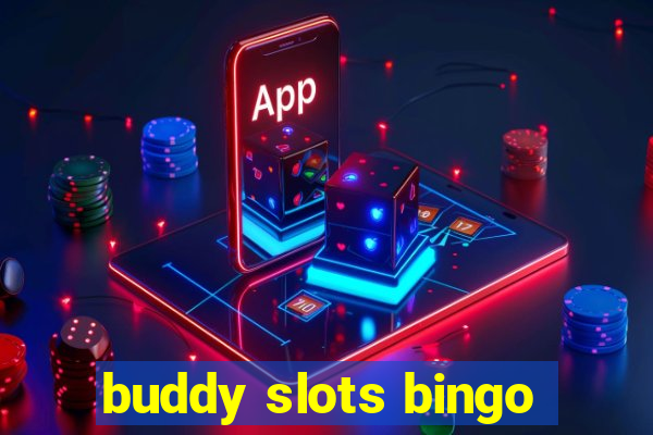 buddy slots bingo