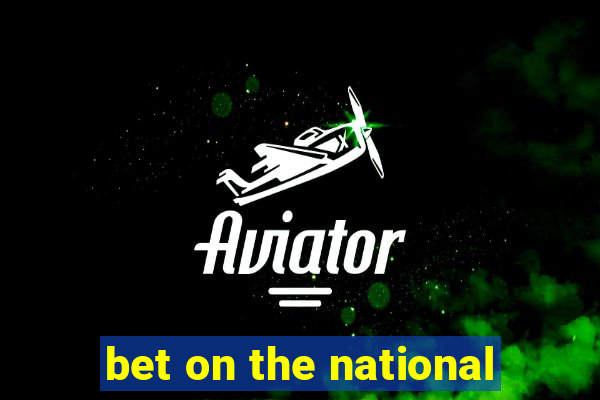 bet on the national