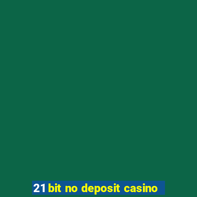 21 bit no deposit casino