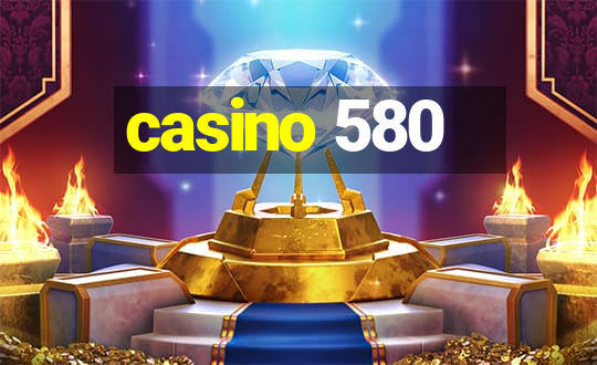 casino 580