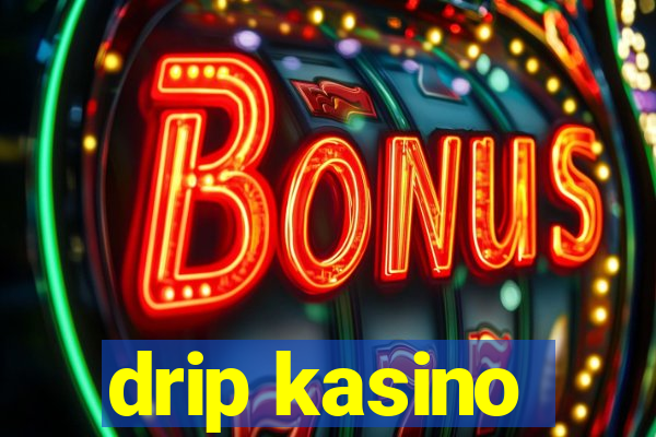 drip kasino