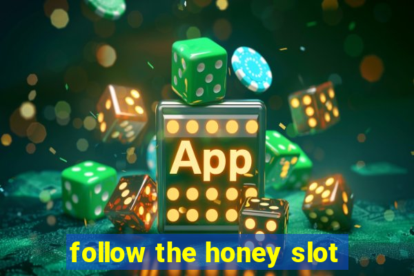 follow the honey slot