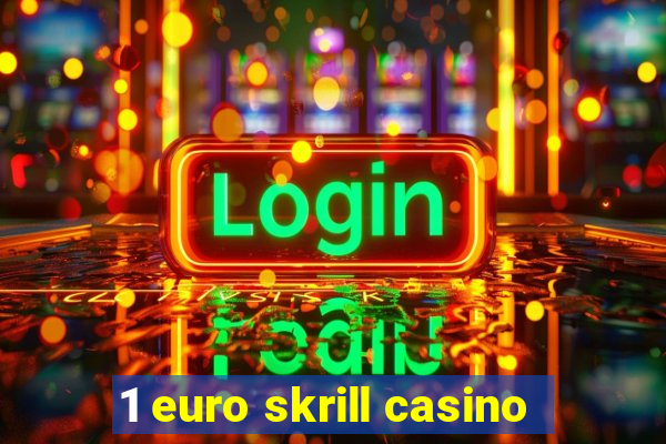 1 euro skrill casino