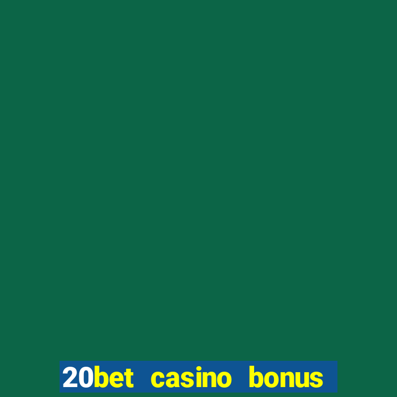 20bet casino bonus ohne einzahlung