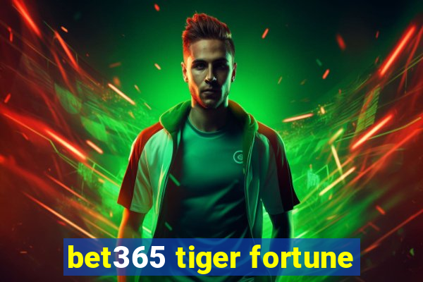 bet365 tiger fortune