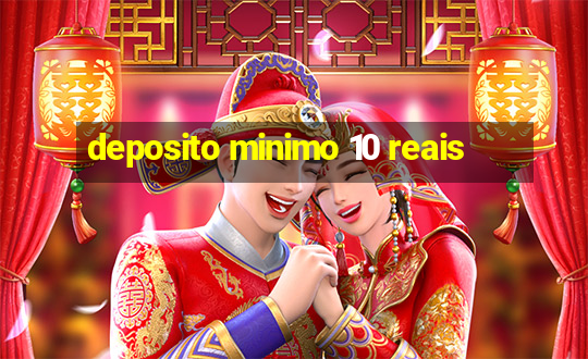 deposito minimo 10 reais