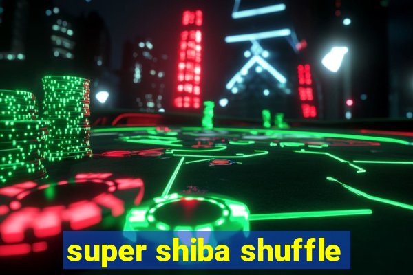 super shiba shuffle