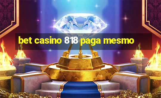 bet casino 818 paga mesmo