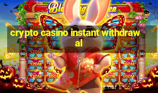 crypto casino instant withdrawal