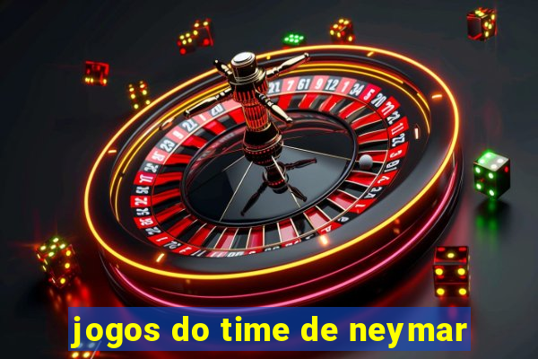 jogos do time de neymar