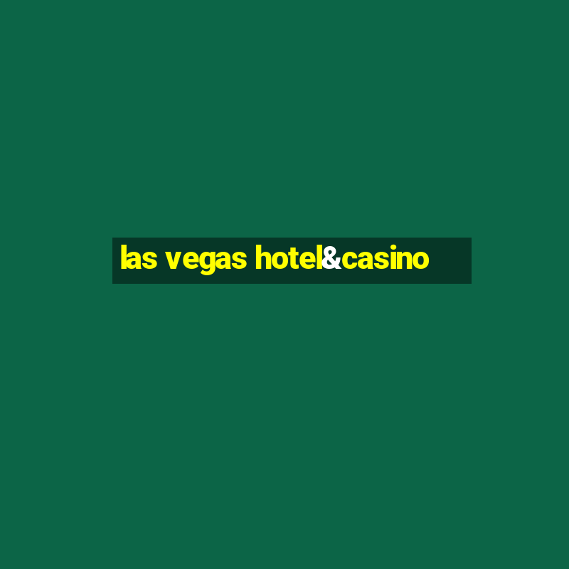 las vegas hotel&casino