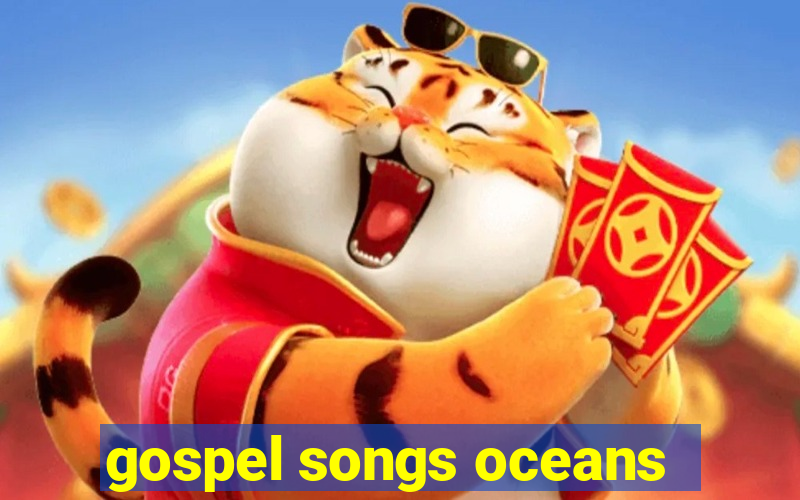 gospel songs oceans