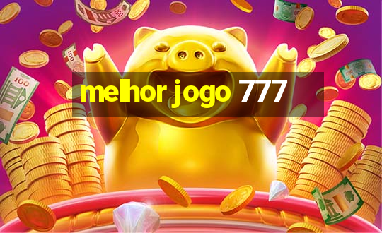 melhor jogo 777