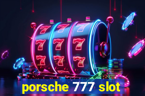 porsche 777 slot